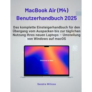 Willcox, Sandra MACBOOK AIR (M4) BENUTZERHANDBUCH 2025: Das komplette Anfängerhandbuch für den Übergang vom Unboxing zum täglichen Gebrauch auf Ihrem neuen Laptop Übergang von Windows zu macOS Willcox, Sandra MACBOOK AIR (M4) BENUTZERHANDBUCH 2025: Das komplette Anfängerhandbuch für den Übergang vom Unboxing zum täglichen Gebrauch auf Ihrem neuen Laptop Übergang von Windows zu macOS