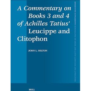 Hilton, John A Commentary on Books 3 and 4 of Achilles Tatius’ Leucippe and Clitophon: 480 (Mnemosyne, Supplements, 480) Hilton, John A Commentary on Books 3 and 4 of Achilles Tatius’ Leucippe and Clitophon: 480 (Mnemosyne, Supplements, 480)