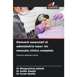 Jabade, Dr Bhagyashree Elementi essenziali di odontoiatria laser: Un manuale clinico completo Jabade, Dr Bhagyashree Elementi essenziali di odontoiatria laser: Un manuale clinico completo