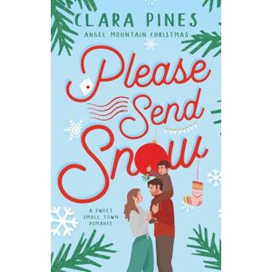 Pines, Clara Please Send Snow: A Sweet Small Town Romance: 1 (Angel Mountain Christmas) Pines, Clara Please Send Snow: A Sweet Small Town Romance: 1 (Angel Mountain Christmas)