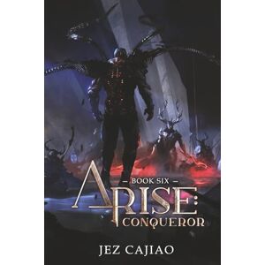 Cajiao, Jez Arise: Conqueror: A LitRPG Progression Fantasy. Cajiao, Jez Arise: Conqueror: A LitRPG Progression Fantasy.