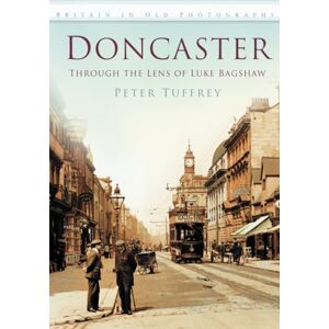 Tuffrey, Peter Doncaster: Britain in Old Photographs Tuffrey, Peter Doncaster: Britain in Old Photographs