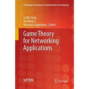 Game Theory for Networking Applications (EAI/Springer Innovations in Communication and Computing) Game Theory for Networking Applications (EAI/Springer Innovations in Communication and Computing)