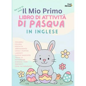 Abroad, Feel Il Mio Primo Libro di Attività di Pasqua in Inglese per Bambini 5-10 Anni Colora, gioca e impara l’inglese con coniglietti, uova, labirinti, parole e ... (Il Mio Primo Libro di Attività in Inglese) Abroad, Feel Il Mio Primo Libro di Attività di Pasqua in Inglese per Bambini 5-10 Anni Colora, gioca e impara l’inglese con coniglietti, uova, labirinti, parole e ... (Il Mio Primo Libro di Attività in Inglese)