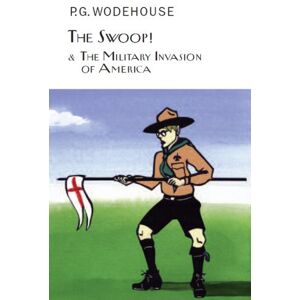 Wodehouse, P.G. The Swoop! & The Military Invasion of America (Everyman's Library P G WODEHOUSE) Wodehouse, P.G. The Swoop! & The Military Invasion of America (Everyman's Library P G WODEHOUSE)