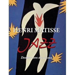 Matisse, Matisse Henri Matisse JAZZ: Dessiner avec des ciseaux Matisse, Matisse Henri Matisse JAZZ: Dessiner avec des ciseaux