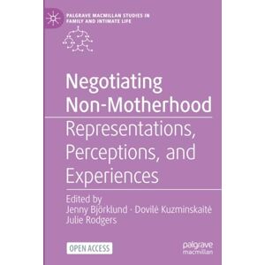 Philosophy Negotiating Non-Motherhood: Representations, Perceptions, and Experiences (Palgrave Macmillan Studies in Family and Intimate Life) Philosophy Negotiating Non-Motherhood: Representations, Perceptions, and Experiences (Palgrave Macmillan Studies in Family and Intimate Life)
