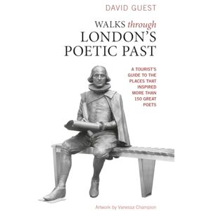 Guest, David Walks through London's Poetic Past: A Tourist's Guide to the places that inspired more than 150 great poets Guest, David Walks through London's Poetic Past: A Tourist's Guide to the places that inspired more than 150 great poets