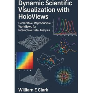 E Clark, William Dynamic Scientific Visualization with HoloViews: Declarative, Reproducible Workflows for Interactive Data Analysis E Clark, William Dynamic Scientific Visualization with HoloViews: Declarative, Reproducible Workflows for Interactive Data Analysis