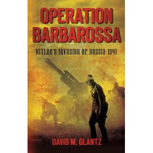 Glantz, David M Operation Barbarossa: Hitler's Invasion Of Russia 1941 Glantz, David M Operation Barbarossa: Hitler's Invasion Of Russia 1941