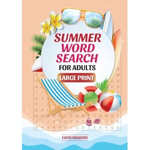 Minders, Faith Summer Word Search For Adults Large Print: 88 Summer-Themed Word Find Puzzles for Travel, Beach, Pool & Backyard Fun With Solutions Minders, Faith Summer Word Search For Adults Large Print: 88 Summer-Themed Word Find Puzzles for Travel, Beach, Pool & Backyard Fun With Solutions