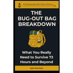 Harrison, Kyle The Bug Out Bag Breakdown: What You Really Need To Survive 72 Hours and Beyond (The Preparedness Post) Harrison, Kyle The Bug Out Bag Breakdown: What You Really Need To Survive 72 Hours and Beyond (The Preparedness Post)