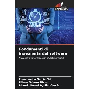 García Chi, Rosa Imelda Fondamenti di ingegneria del software: Prospettiva per gli ingegneri di sistema TecNM García Chi, Rosa Imelda Fondamenti di ingegneria del software: Prospettiva per gli ingegneri di sistema TecNM