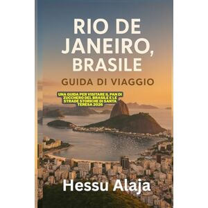 ALAJA, HESSU RIO DE JANEIRO BRASILE GUIDA DI VIAGGIO: Una guida per visitare il Pan di Zucchero del Brasile e le strade storiche di Santa Teresa 2026 ALAJA, HESSU RIO DE JANEIRO BRASILE GUIDA DI VIAGGIO: Una guida per visitare il Pan di Zucchero del Brasile e le strade storiche di Santa Teresa 2026
