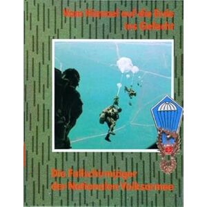 Vom Himmel auf die Erde ins Gefecht: Fallschirmjäger der Nationalen Volksarmee Vom Himmel auf die Erde ins Gefecht: Fallschirmjäger der Nationalen Volksarmee