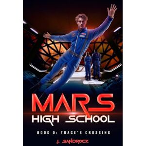 Sandrock, J. Mars High School Book 0: Trace's Crossing Sandrock, J. Mars High School Book 0: Trace's Crossing