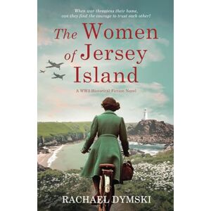 Dymski, Rachael The Women of Jersey Island: A WW2 Historical Fiction Novel (Unforgettable World War 2 Stories) Dymski, Rachael The Women of Jersey Island: A WW2 Historical Fiction Novel (Unforgettable World War 2 Stories)