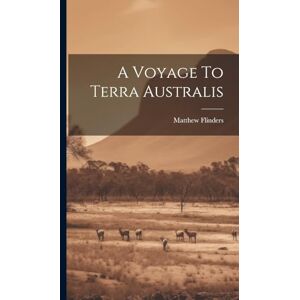 Flinders, Matthew A Voyage To Terra Australis Flinders, Matthew A Voyage To Terra Australis