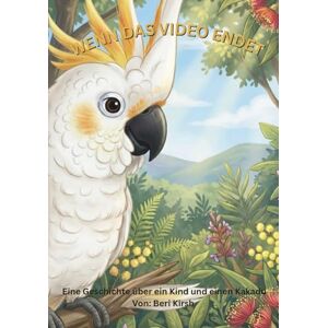 Kirsh, Beri Wenn das Video endet A5: Eine Geschichte über einen Jungen, einen Kakadu und das, was man im Internet nicht sieht (WILD Moments – Geschichten über Papageien, Empathie und echtes Tierverständnis A5) Kirsh, Beri Wenn das Video endet A5: Eine Geschichte über einen Jungen, einen Kakadu und das, was man im Internet nicht sieht (WILD Moments – Geschichten über Papageien, Empathie und echtes Tierverständnis A5)