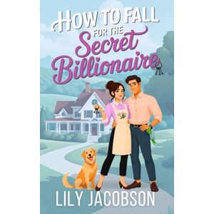 Jacobson, Lily How to Fall for the Secret Billionaire: A Small Town Opposites Attract Sweet Romance (Love at the Key & Kettle Inn) Jacobson, Lily How to Fall for the Secret Billionaire: A Small Town Opposites Attract Sweet Romance (Love at the Key & Kettle Inn)