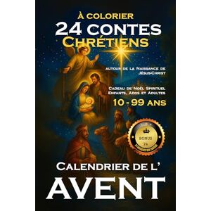 Luhmer, Mr Frédéric Calendrier de l'Avent 24 Contes Chrétiens à Colorier autour de la Naissance de Jésus-Christ: Cadeau de Noël Spirituel pour Enfants, Ados et Adultes 10-99ans Luhmer, Mr Frédéric Calendrier de l'Avent 24 Contes Chrétiens à Colorier autour de la Naissance de Jésus-Christ: Cadeau de Noël Spirituel pour Enfants, Ados et Adultes 10-99ans