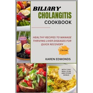 EDMONDS, KAREN BILIARY CHOLANGITIS COOKBOOK: HEALTHY RECIPES TO MANAGE THRIVING LIVER DISEASES FOR QUICK RECOVERY EDMONDS, KAREN BILIARY CHOLANGITIS COOKBOOK: HEALTHY RECIPES TO MANAGE THRIVING LIVER DISEASES FOR QUICK RECOVERY