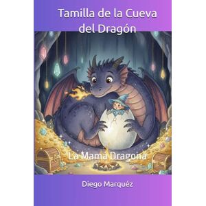 Marquéz, Diego Tamilla de la Cueva del Dragón: La Mamá Dragona Marquéz, Diego Tamilla de la Cueva del Dragón: La Mamá Dragona