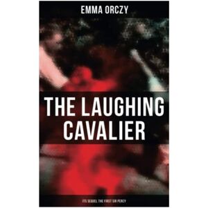 Orczy, Emma THE LAUGHING CAVALIER (& Its Sequel The First Sir Percy): Historical Adventure Novels, Prequels to Scarlet Pimpernel Orczy, Emma THE LAUGHING CAVALIER (& Its Sequel The First Sir Percy): Historical Adventure Novels, Prequels to Scarlet Pimpernel
