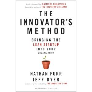 Furr, Nathan The Innovator's Method: Bringing the Lean Start-up into Your Organization Furr, Nathan The Innovator's Method: Bringing the Lean Start-up into Your Organization