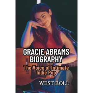 Roll, West GRACIE ABRAMS BIOGRAPHY: The Voice of Intimate Indie Pop Roll, West GRACIE ABRAMS BIOGRAPHY: The Voice of Intimate Indie Pop