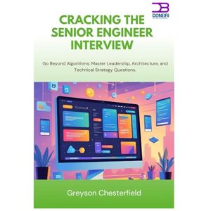 Chesterfield, Greyson Cracking the Senior Engineer Interview: Go Beyond Algorithms Master Leadership, Architecture, and Technical Strategy Questions. Chesterfield, Greyson Cracking the Senior Engineer Interview: Go Beyond Algorithms Master Leadership, Architecture, and Technical Strategy Questions.