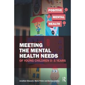 Potter, Marie Meeting the Mental Health Needs of Young Children 0-5 Years (Positive Mental Health) Potter, Marie Meeting the Mental Health Needs of Young Children 0-5 Years (Positive Mental Health)