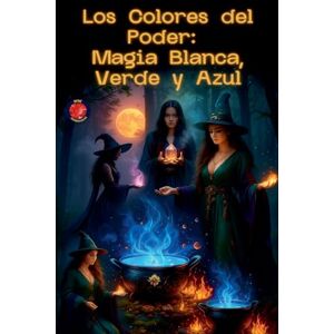 Rubi, Alina Los Colores del Poder: Magia Blanca, Verde y Azul (Los Libros del Círculo Secreto) Rubi, Alina Los Colores del Poder: Magia Blanca, Verde y Azul (Los Libros del Círculo Secreto)