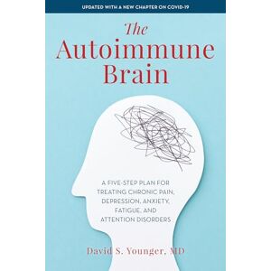 Younger, David The Autoimmune Brain: A Five-Step Plan for Treating Chronic Pain, Depression, Anxiety, Fatigue, and Attention Disorders Younger, David The Autoimmune Brain: A Five-Step Plan for Treating Chronic Pain, Depression, Anxiety, Fatigue, and Attention Disorders