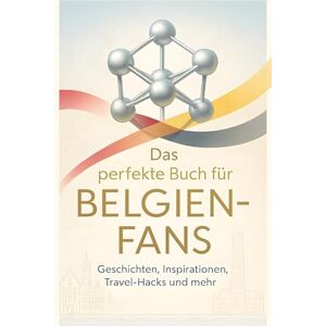 Weber Das perfekte Buch für Belgien-Fans: Geschichten, Inspirationen, Travel-Hacks und mehr Weber Das perfekte Buch für Belgien-Fans: Geschichten, Inspirationen, Travel-Hacks und mehr