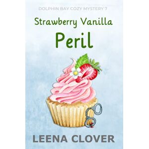 Clover, Leena Strawberry Vanilla Peril: A Cozy Murder Mystery (Dolphin Bay Cozy Mystery Series) Clover, Leena Strawberry Vanilla Peril: A Cozy Murder Mystery (Dolphin Bay Cozy Mystery Series)