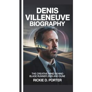 Porter, Rickie D. Denis Villeneuve Biography: The Creative Mind Behind Blade Runner 2049 and Dune Porter, Rickie D. Denis Villeneuve Biography: The Creative Mind Behind Blade Runner 2049 and Dune