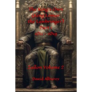 Alburey, David The King’s Own (King Lomar the Lawbringer) Part 1 1011 1019: Zailon Volume 2 (Zailon, God and King) Alburey, David The King’s Own (King Lomar the Lawbringer) Part 1 1011 1019: Zailon Volume 2 (Zailon, God and King)