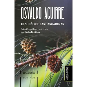 Aguirre, Osvaldo El sueño de las casuarinas: Antología poética de Osvaldo Aguirre Aguirre, Osvaldo El sueño de las casuarinas: Antología poética de Osvaldo Aguirre