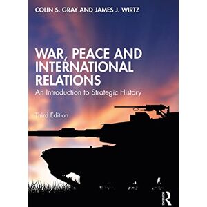 Gray, Colin War, Peace and International Relations: An Introduction to Strategic History Gray, Colin War, Peace and International Relations: An Introduction to Strategic History