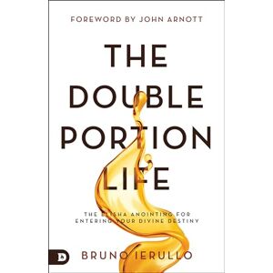 Ierullo, Bruno The Double Portion Life: The Elisha Anointing for Entering Your Divine Destiny Ierullo, Bruno The Double Portion Life: The Elisha Anointing for Entering Your Divine Destiny