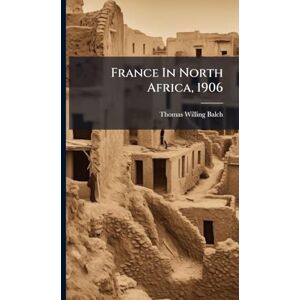 Balch, Thomas Willing France In North Africa, 1906 Balch, Thomas Willing France In North Africa, 1906