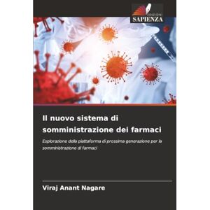 Nagare, Viraj Anant Il nuovo sistema di somministrazione dei farmaci: Esplorazione della piattaforma di prossima generazione per la somministrazione di farmaci Nagare, Viraj Anant Il nuovo sistema di somministrazione dei farmaci: Esplorazione della piattaforma di prossima generazione per la somministrazione di farmaci