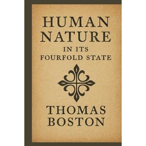 Boston, Thomas Human Nature in Its Fourfold State Boston, Thomas Human Nature in Its Fourfold State