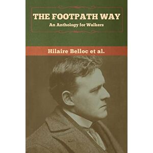 Belloc Et Al, Hilaire The Footpath Way: An Anthology for Walkers Belloc Et Al, Hilaire The Footpath Way: An Anthology for Walkers