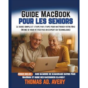 Avery Guide MacBook pour les seniors: Le guide simple et étape par étape pour maîtriser votre Mac (Même si vous n'êtes pas un expert en technologie) Avery Guide MacBook pour les seniors: Le guide simple et étape par étape pour maîtriser votre Mac (Même si vous n'êtes pas un expert en technologie)