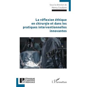 La réflexion éthique en chirurgie et dans les pratiques interventionnelles innovantes (Ethique Et Pratique Médicale) La réflexion éthique en chirurgie et dans les pratiques interventionnelles innovantes (Ethique Et Pratique Médicale)