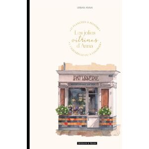 Les jolies vitrines d'Anna: 45 planches à peindre à l'aquarelle ou à colorier Les jolies vitrines d'Anna: 45 planches à peindre à l'aquarelle ou à colorier