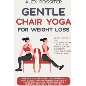 Rossiter, Alex Chair Yoga For Weight Loss: Step-by-Step Routines for Fat-Burning, Increased Joint Mobility & Improved Flexibility (Health Matters) Rossiter, Alex Chair Yoga For Weight Loss: Step-by-Step Routines for Fat-Burning, Increased Joint Mobility & Improved Flexibility (Health Matters)