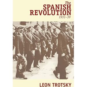 Trotsky, Leon The Spanish Revolution, 1931-39 Trotsky, Leon The Spanish Revolution, 1931-39